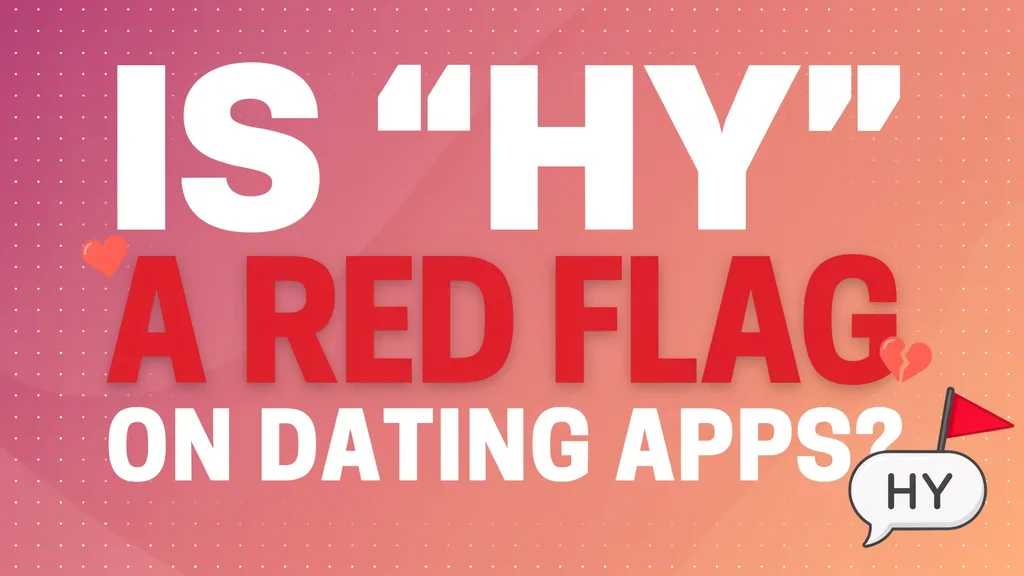 Is "HY" a Red Flag on Dating Apps?
