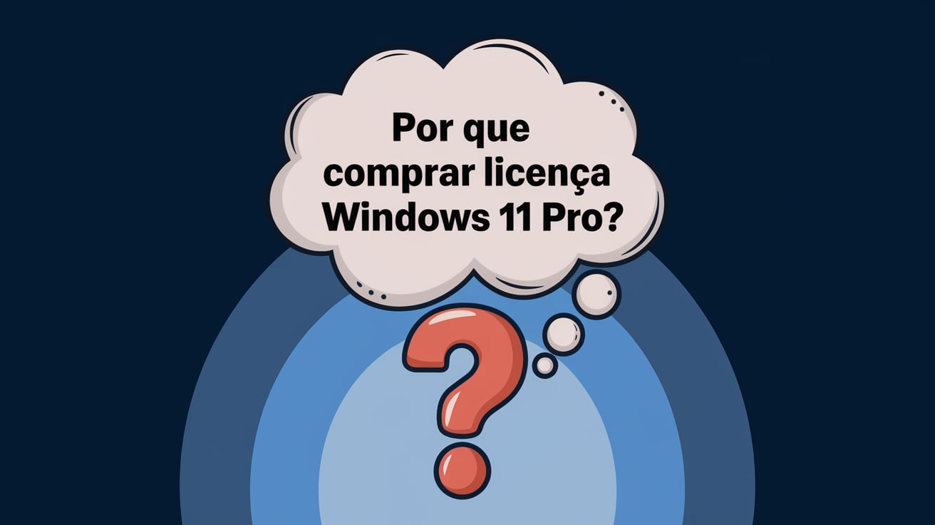 Por que Comprar Licença Windows 11 Pro: Vantagens e Onde Adquirir